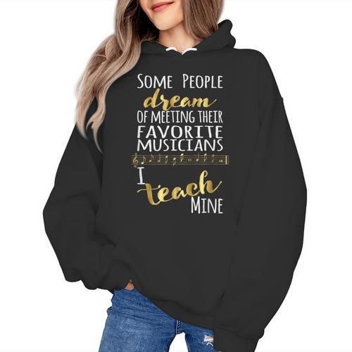 Music Teacher Some People Dream Musicians I Teach Mine Women's Hoodie - teacherstshirts.com UK