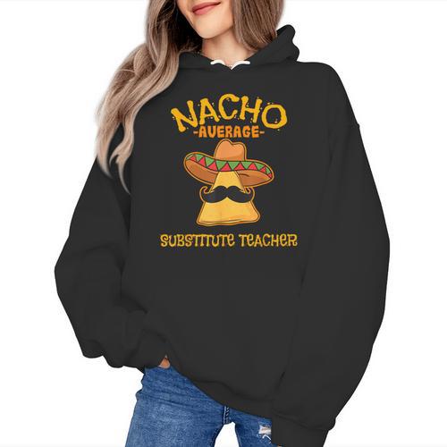 Nacho Average Substitute Teacher Mexican Cinco De Mayo Men Women Women's Hoodie - teacherstshirts.com UK