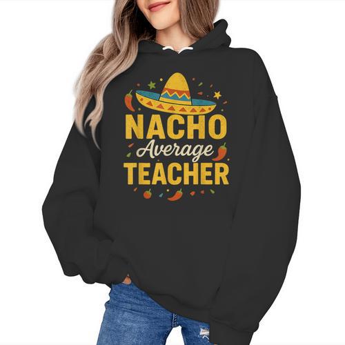 Nacho Average Teacher Cinco De Mayo Teacher Fiesta Women's Hoodie - teacherstshirts.com DE