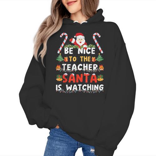 Be Nice To The Teacher Santa Is Watching Christmas Women's Hoodie - teacherstshirts.com UK