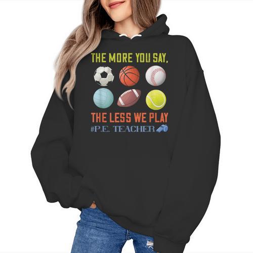 PE Teacher The More You Say Physical Education Teacher Women's Hoodie - teacherstshirts.com AU