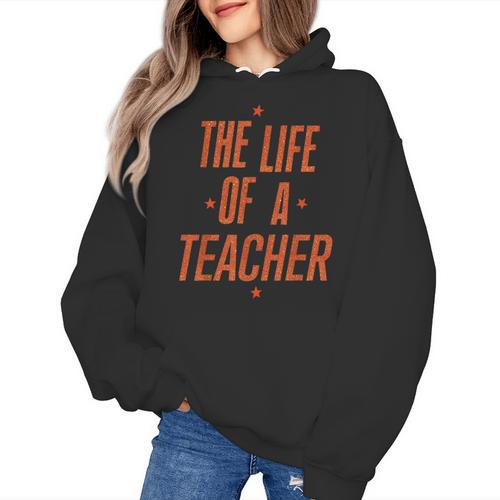 School Teachers Day The Life Of A Teacher Teaching Women's Hoodie - teacherstshirts.com CA