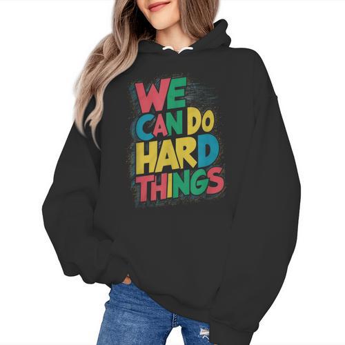 School Teachers Motivational Quote We Can Do Hard Things Men Women Kids Women's Hoodie - teacherstshirts.com