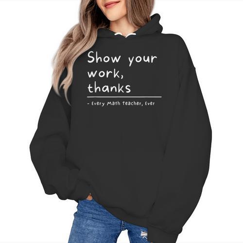 Show Your Work Thanks Math Teacher Women's Hoodie - teacherstshirts.com
