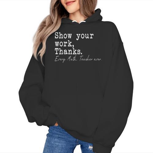 Show Your Work Thanks Math Teacher Women's Hoodie - teacherstshirts.com CA