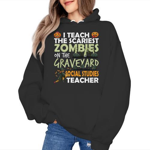 Social Studies Teacher Teach Scariest Zombies On Graveyard For Men Women Women's Hoodie - teacherstshirts.com AU
