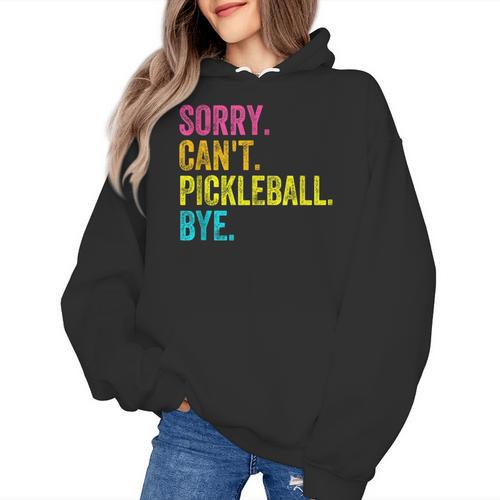 Sorry Can't Pickleball Bye Teacher Student Sport Women's Hoodie - teacherstshirts.com