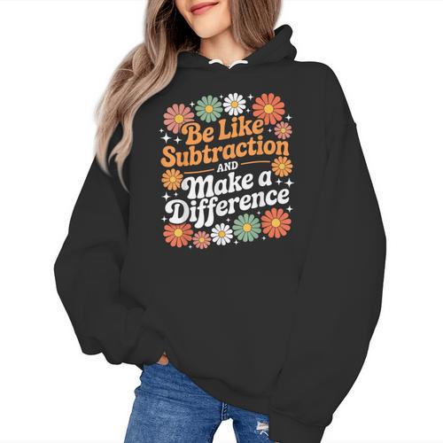 Be Like Subtraction Make A Difference Teacher Student Math Women's Hoodie - teacherstshirts.com
