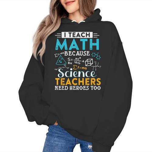 I Teach Math Because Science Teachers Need Heroes Too Women's Hoodie - teacherstshirts.com DE