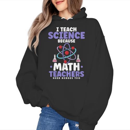 I Teach Science Because Math Teachers Need Heroes Too Women's Hoodie - teacherstshirts.com DE