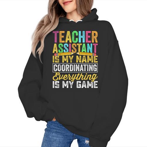 Teacher Assistant Is My Name Coordinating Teacher Aide For Men Women Women's Hoodie - teacherstshirts.com