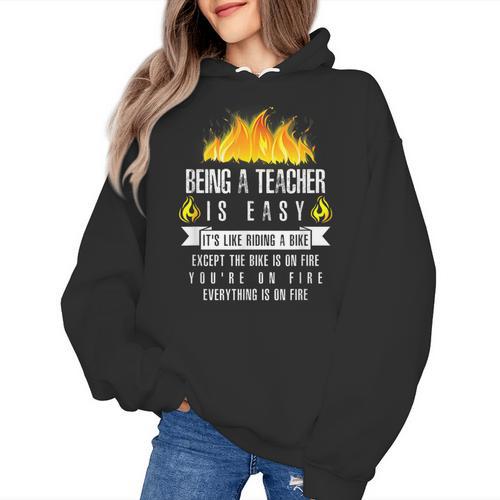 Being a Teacher Is Easy Everything Is On Fire T-Shirt For Men Women Kids Women's Hoodie - teacherstshirts.com