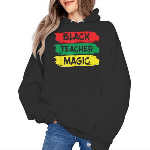 Teacher Magic Black History Month Educator For Men Women Women's Hoodie - teacherstshirts.com