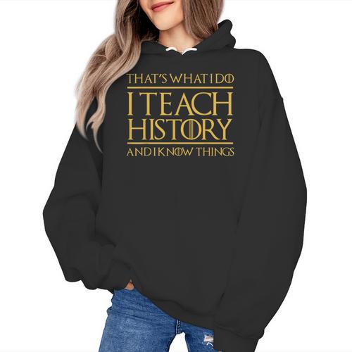 That's What I Do I Teach History And I Know Things Teacher Women's Hoodie - teacherstshirts.com