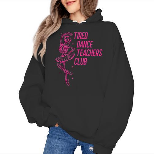 Tired Dance Teachers Club Dance Lover Women's Hoodie - teacherstshirts.com CA