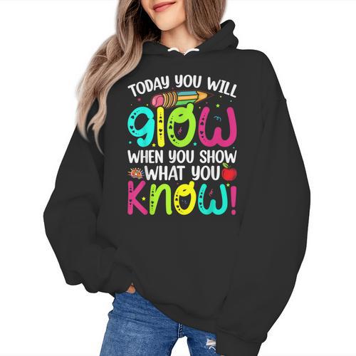 Today You Will Glow When You Show What You Know Teachers Day Women's Hoodie - teacherstshirts.com