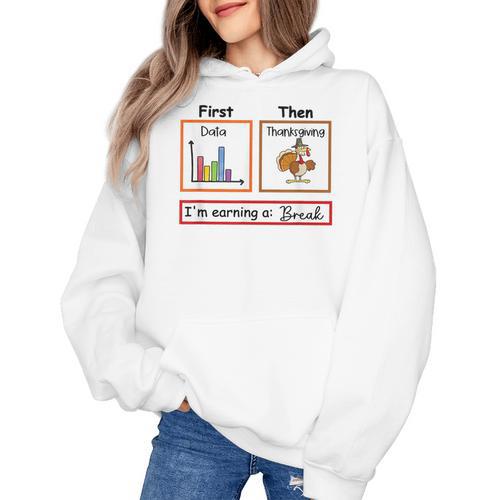 First Data Then Thanksgiving Im Earning A Break Sped Teacher Women's Hoodie - teacherstshirts.com AU