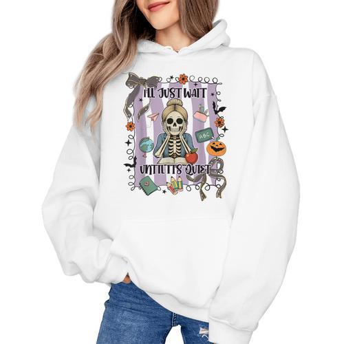 Halloween Skeleton Teacher I'Ll Just Wait Until It's Quiet Women's Hoodie - teacherstshirts.com DE