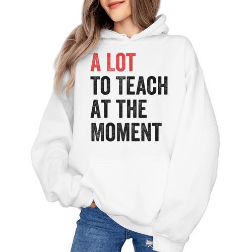 A Lot To Teach At The Moment Women's Teacher Tee Women's Hoodie - teacherstshirts.com AU
