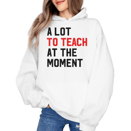 Quote A Lot To Teach At The Moment Teacher Women Women's Hoodie - teacherstshirts.com