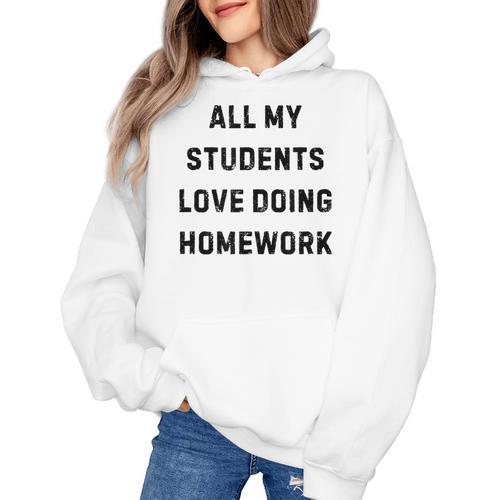 All My Students Love Doing Homework Teacher Lie Party Women's Hoodie - teacherstshirts.com UK