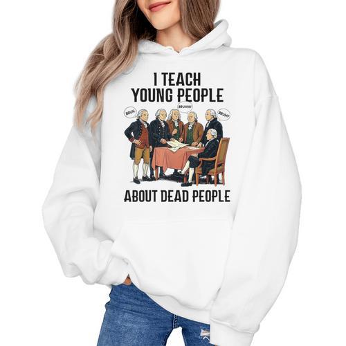 I Teach Young People About Dead-People History Teachers Women's Hoodie - teacherstshirts.com AU