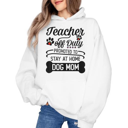 Teacher Off Duty Promoted To Stay At Home Dog Mom Tshirt Men Women Women's Hoodie - teacherstshirts.com CA