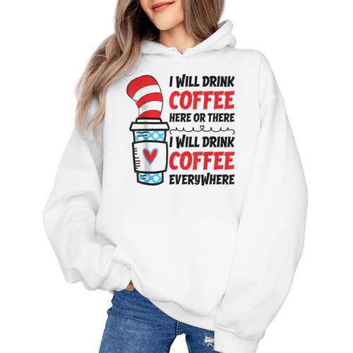 I Will Drink Coffee Here Or There Funny Teacher Teaching Men Women Girls Kids Women's Hoodie - teacherstshirts.com