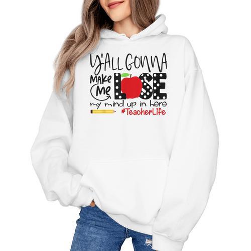 Y'All Gonna Make Me Lose My Mind Up Here Teacher Women's Hoodie - teacherstshirts.com UK