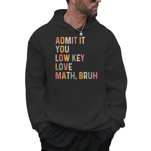 Admit It You Low Key Love Math Bruh Math Teacher Men Hoodie - teacherstshirts.com