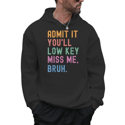 Admit It You'Ll Low Key Miss Me Bruh Women Men Teacher Men Hoodie - teacherstshirts.com