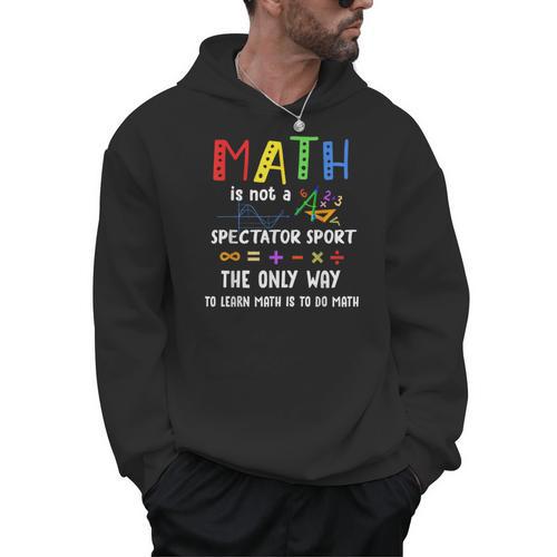 Back To School Math Is Not A Spectator Sport Math Teacher Men Hoodie - teacherstshirts.com AU