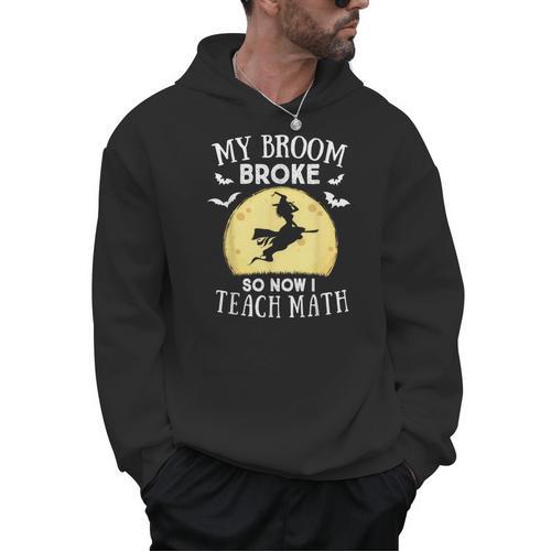 My Broom Broke So Now I Teach Math Teacher Halloween Costume For Men Women Men Hoodie - teacherstshirts.com AU