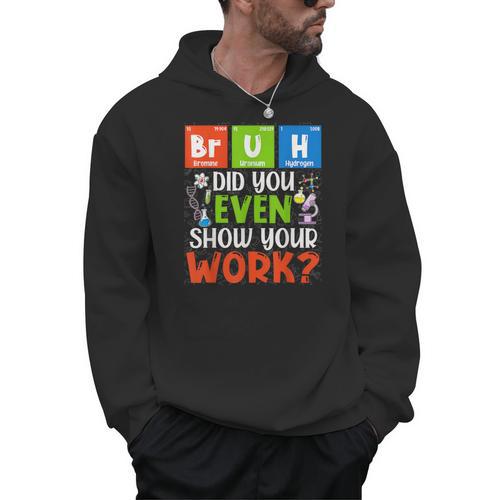 Bruh Did You Even Show Your Work For Science Teachers For Men Women Men Hoodie - teacherstshirts.com