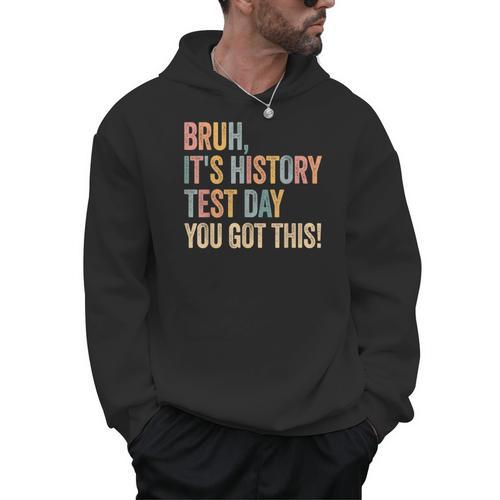 Bruh It's History Test Day You Got This History Teacher Men Hoodie - teacherstshirts.com