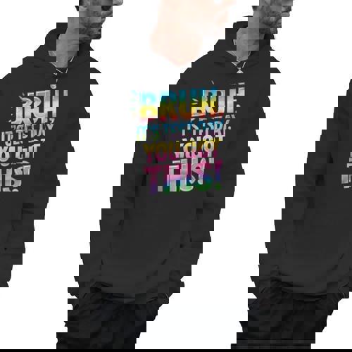 Bruh It&#x27;s Test Day You Got This Funny Teacher Men Hoodie - teacherstshirts.com