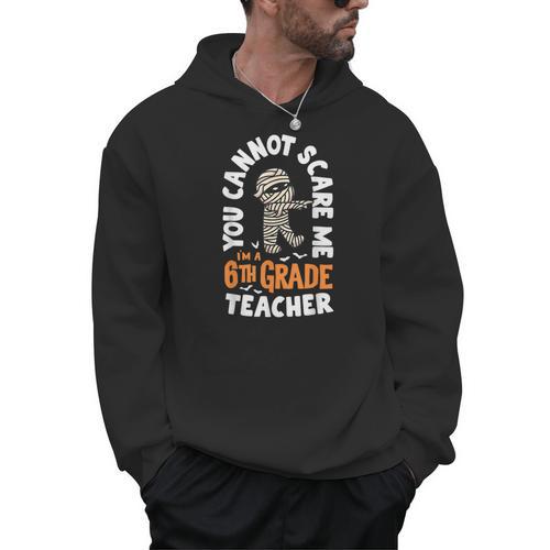 You Cannot Scare Me Im A Teacher 6th Grade Halloween Teacher For Men Women Kids Men Hoodie - teacherstshirts.com DE