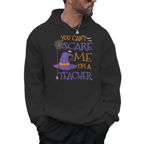 You Can't Scare Me I'm A Teacher For Men Women Men Hoodie - teacherstshirts.com
