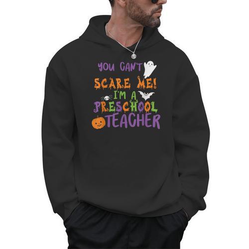 You Cant Scare Me Im A Preschool Teacher Men Hoodie - teacherstshirts.com CA