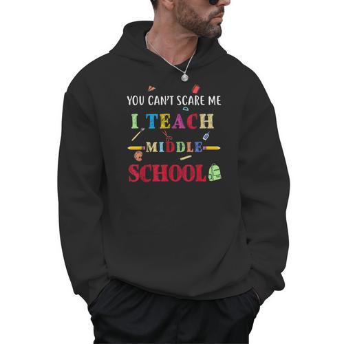 You Can't Scare Me I Teach Middle School Teacher For Men Women Men Hoodie - teacherstshirts.com