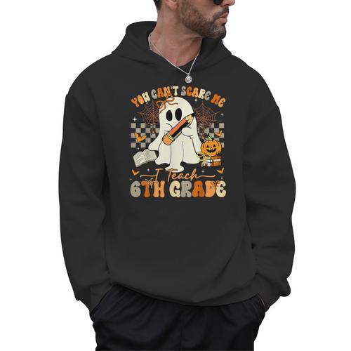You Can't Scare Me I Teach Sixth Grade Teacher Halloween Men Hoodie - teacherstshirts.com