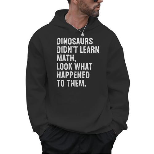 Dinosaurs Didn't Learn Math Math Teacher Men Hoodie - teacherstshirts.com