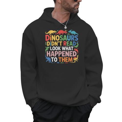 Dinosaurs Didnt Read Look What Happened To Them Cute Teacher Men Hoodie - teacherstshirts.com