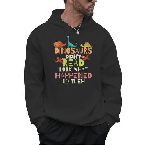 Dinosaurs Didnt Read Look What Happened To Them Teacher Men Hoodie - teacherstshirts.com DE