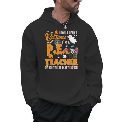 I Don't Need a Costume I'm A PE Teacher Halloween Costume Men Hoodie - teacherstshirts.com