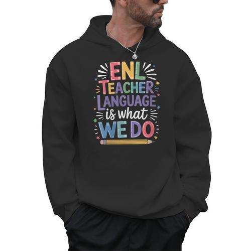 English Teaching ENL Teacher Language Is What We Do Men Hoodie - teacherstshirts.com AU