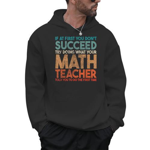 If At First You Don't Succeed Try Doing Math Teacher Men Hoodie - teacherstshirts.com AU