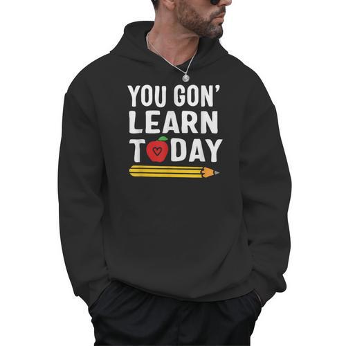 You Gon' Learn Today First Day Of School Teacher Men Women Kids Men Hoodie - teacherstshirts.com AU