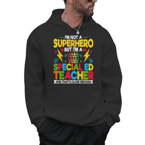 I'm Not a Superhero But I'm a SPED Special Education Teacher Men Hoodie - teacherstshirts.com