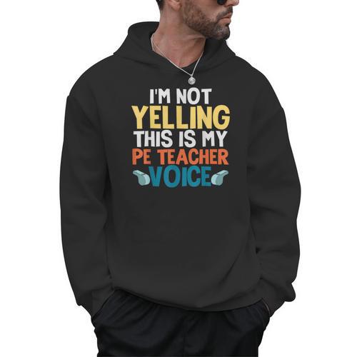 I'm Not Yelling This Is My PE Teacher Voice Men Hoodie - teacherstshirts.com AU